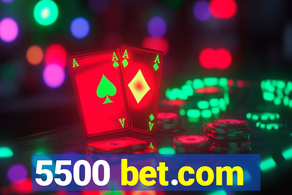 5500 bet.com